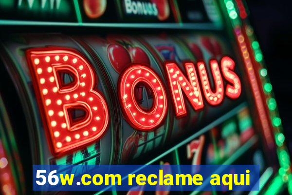 56w.com reclame aqui